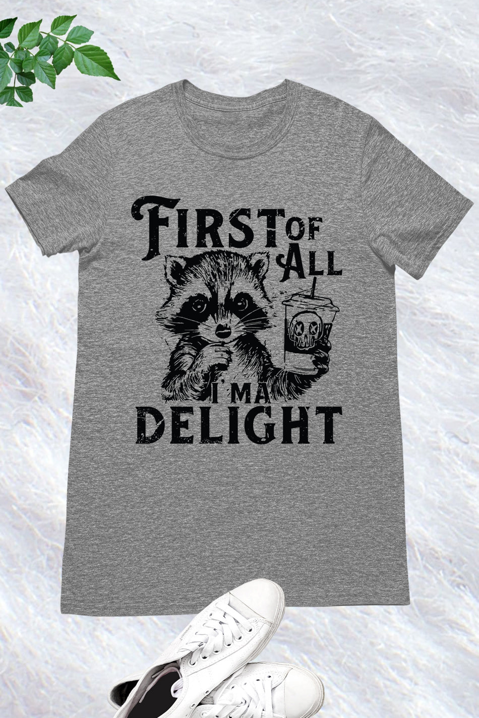 First of All I'm a Delight Raccoon Shirt