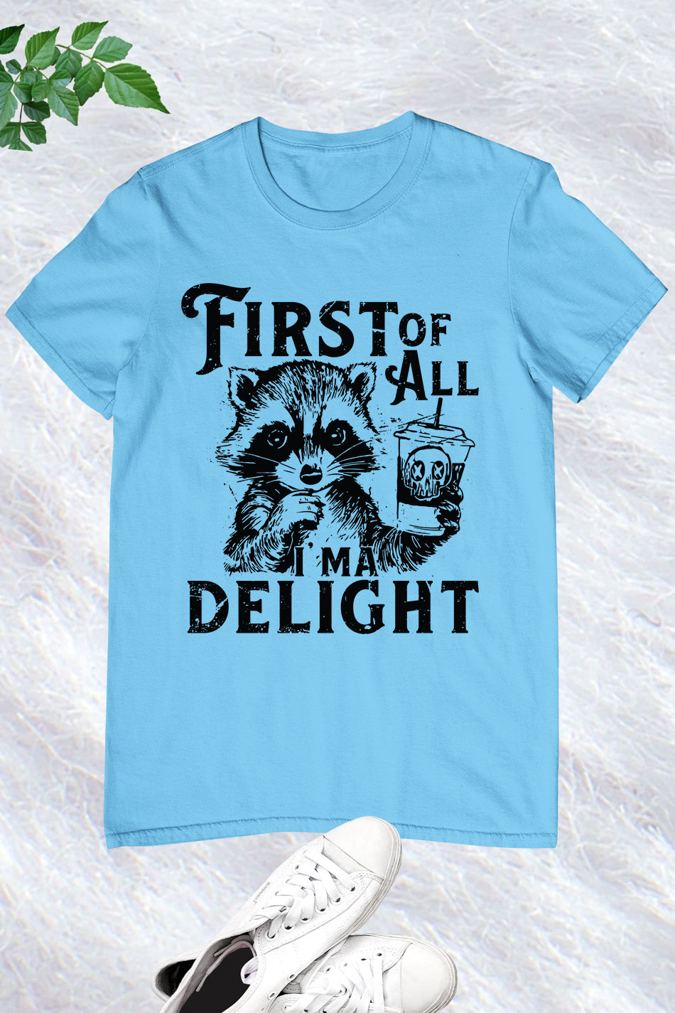 First of All I'm a Delight Raccoon Shirt