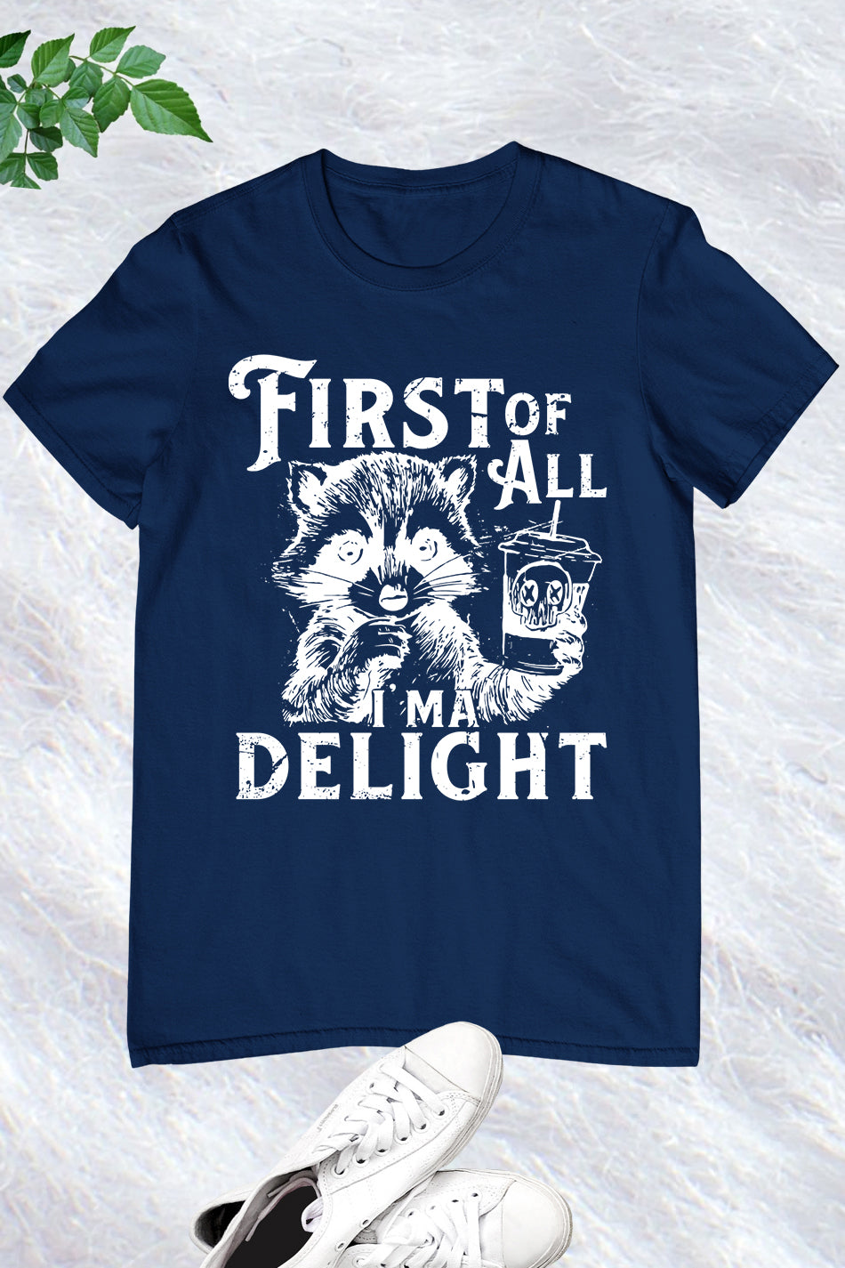 First of All I'm a Delight Raccoon Shirt