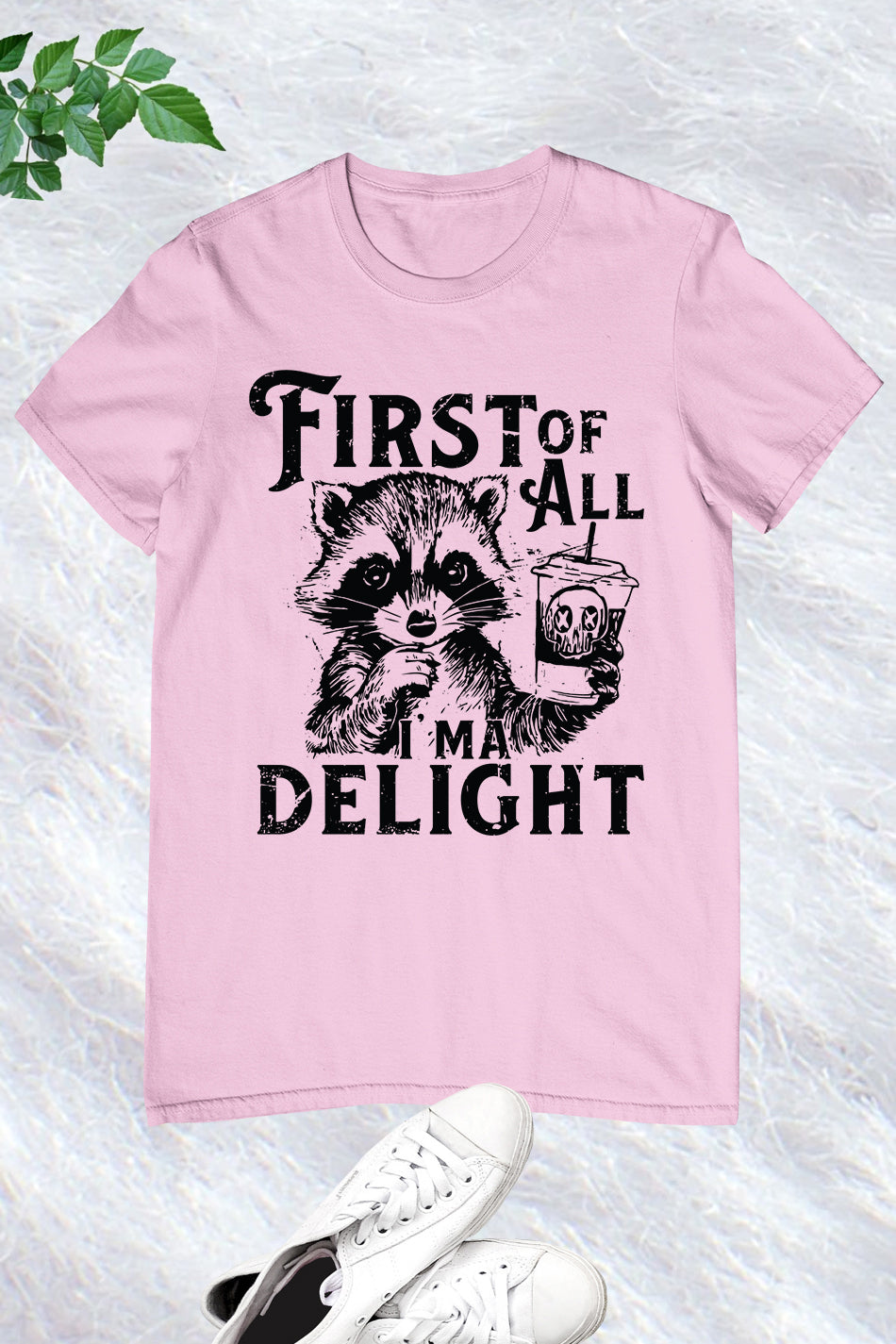 First of All I'm a Delight Raccoon Shirt