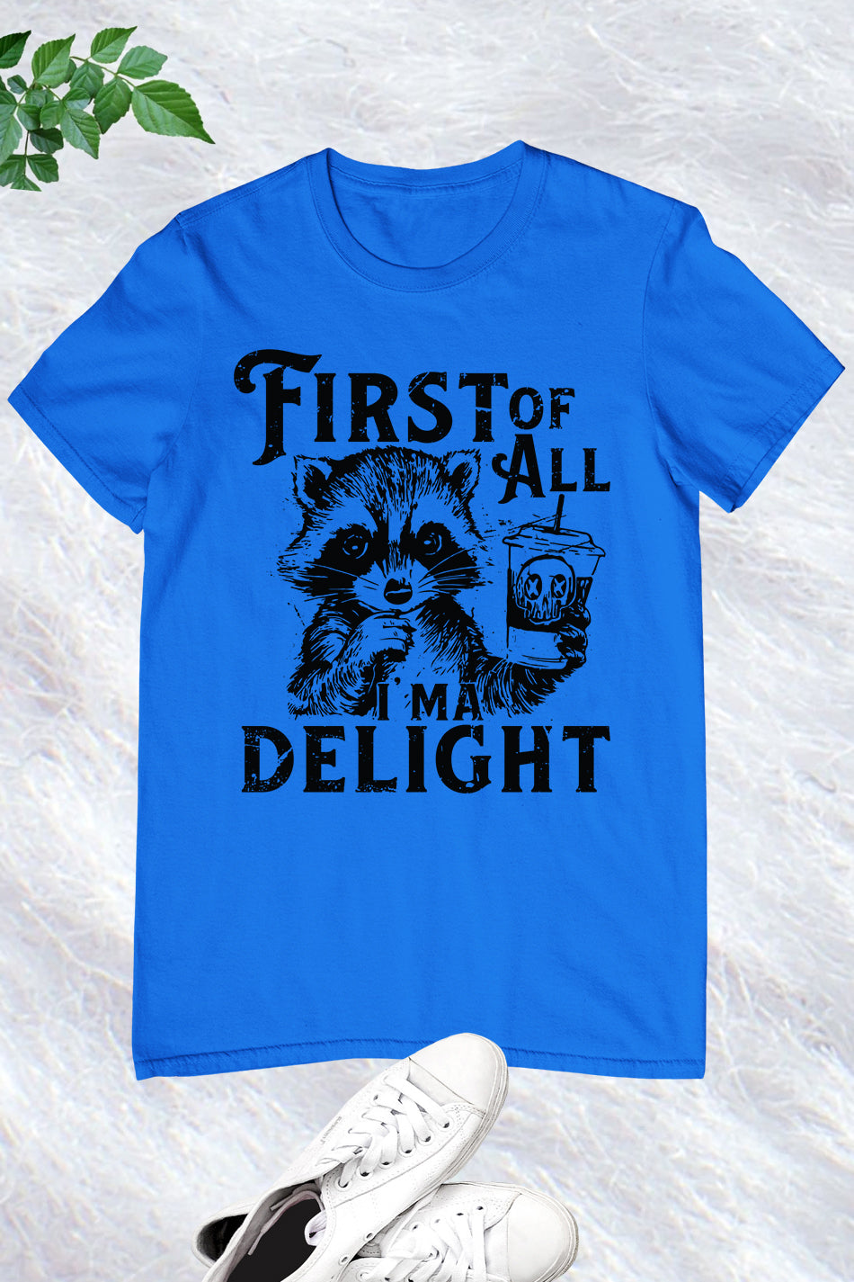 First of All I'm a Delight Raccoon Shirt