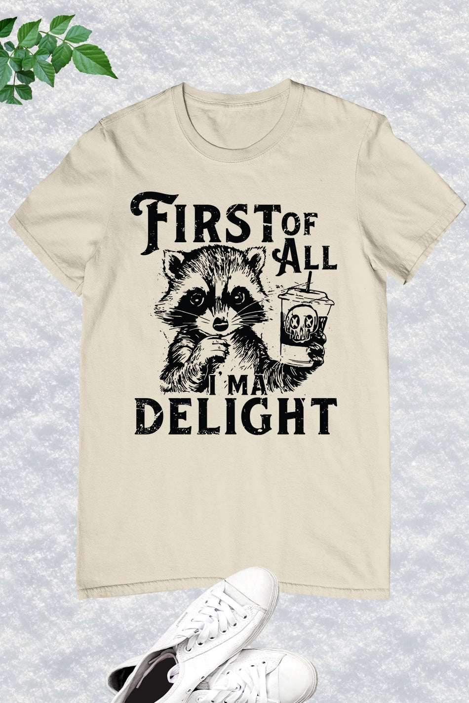 First of All I'm a Delight Raccoon Shirt