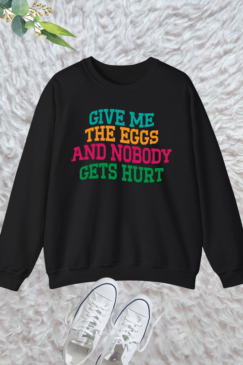 Give Me The Eggs And Nobody Gets Hurt Sarcastic Easter Sweatshirt