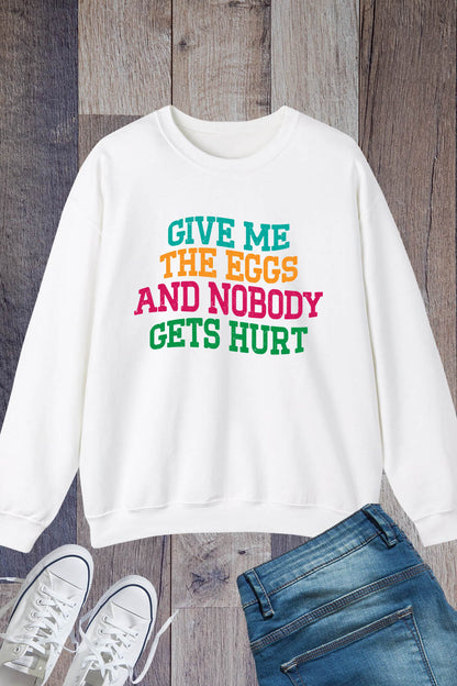 Give Me The Eggs And Nobody Gets Hurt Sarcastic Easter Sweatshirt