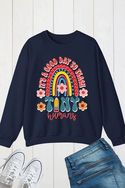 It's A Good Day To Teach Tiny Humans Sweatshirt