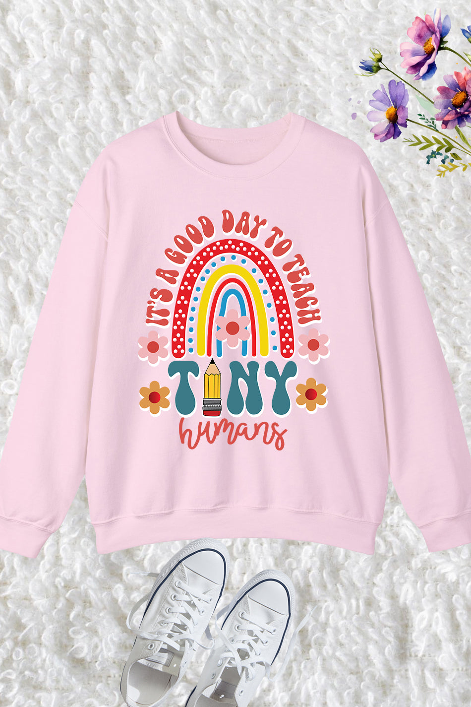 It's A Good Day To Teach Tiny Humans Sweatshirt