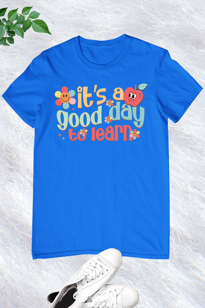 It's A Good Day To Learn Teacher Shirt