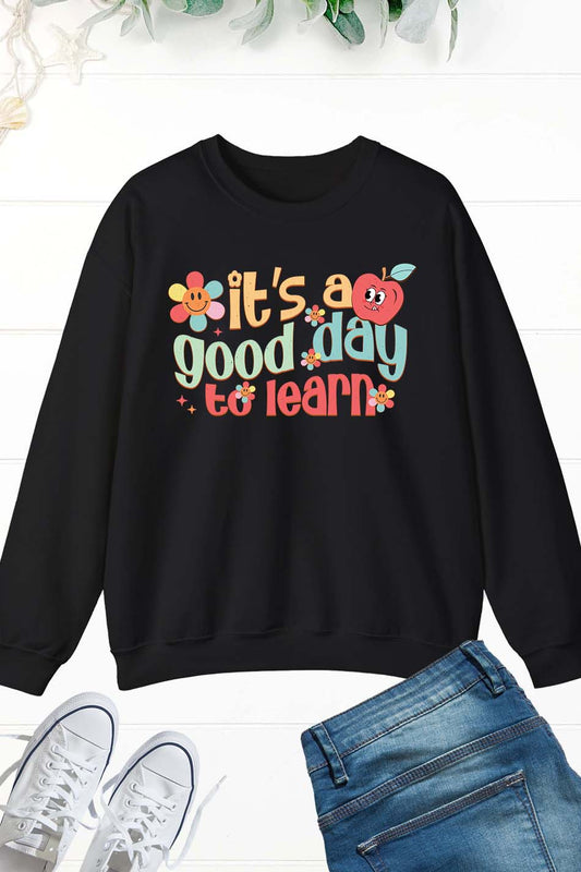 It's A Good Day To Learn Teacher Sweatshirt