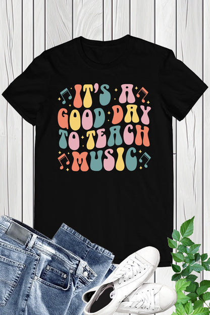 It's A Good Day To Teach Music teacher shirt