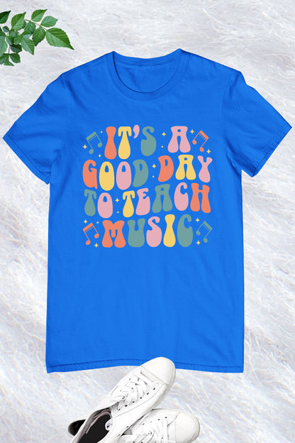 It's A Good Day To Teach Music teacher shirt