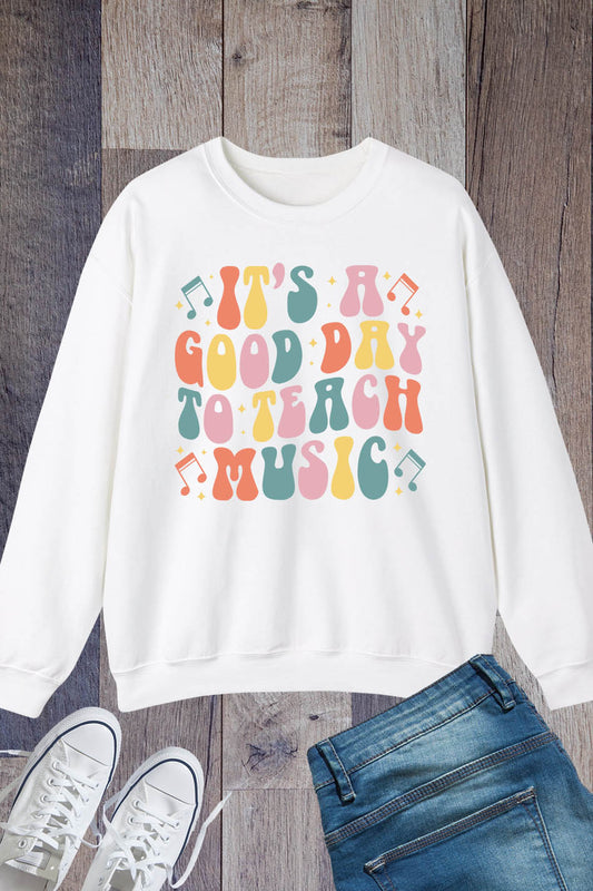 It's A Good Day To Teach Music teacher Sweatshirt