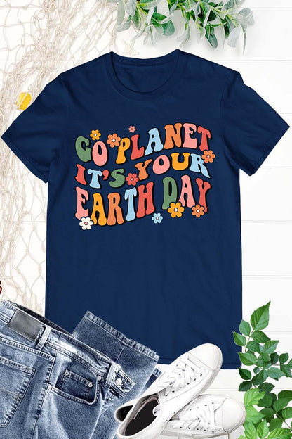 Go Planet It's your Earth Day Shirt