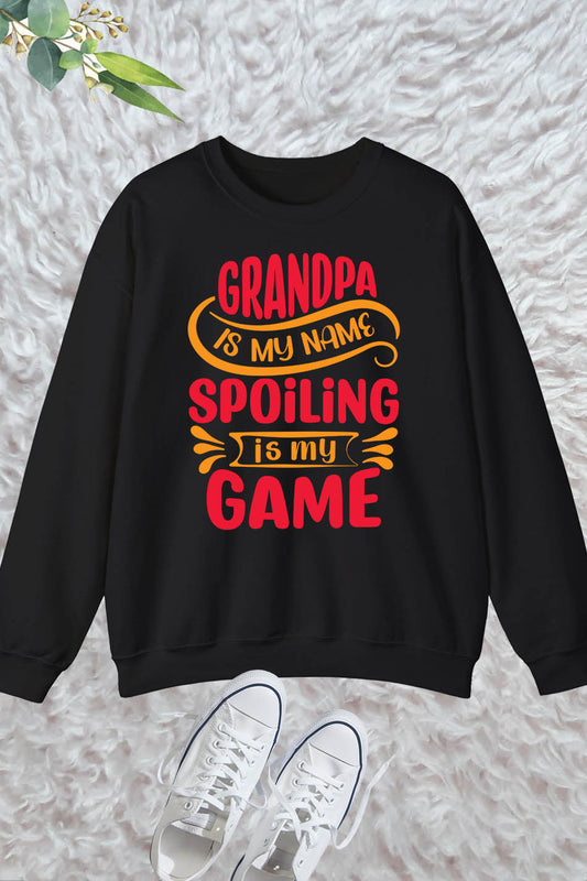 Grandpa is My Name Spoiling is My Game Sweatshirt