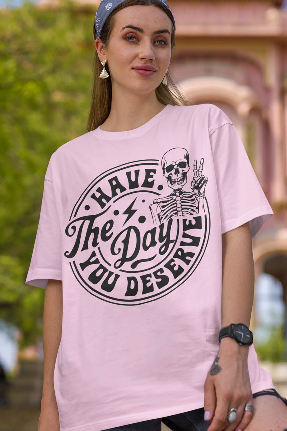 Have the Day You Deserve Shirt