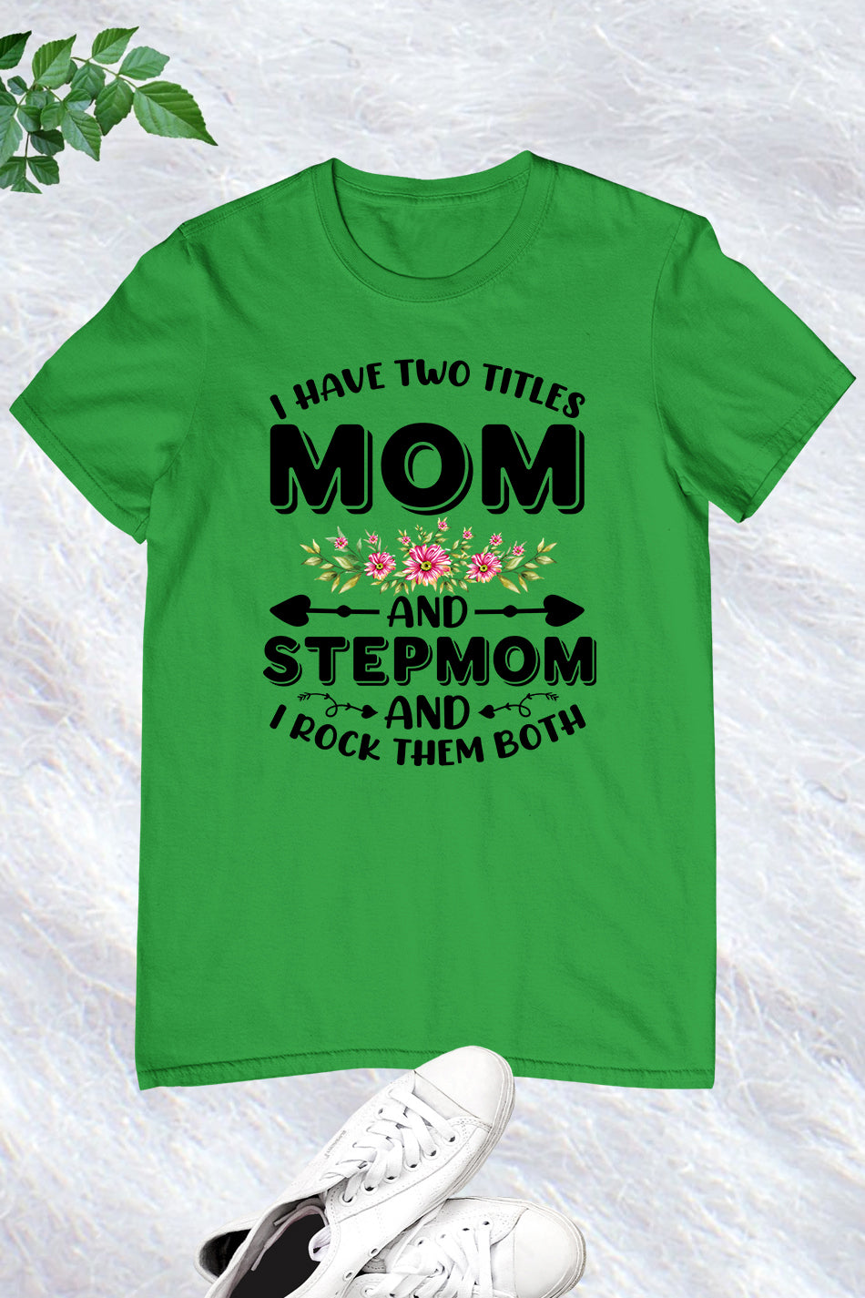 I Have Two Titles Mom And Step Mom And I Rock Them Both Shirt