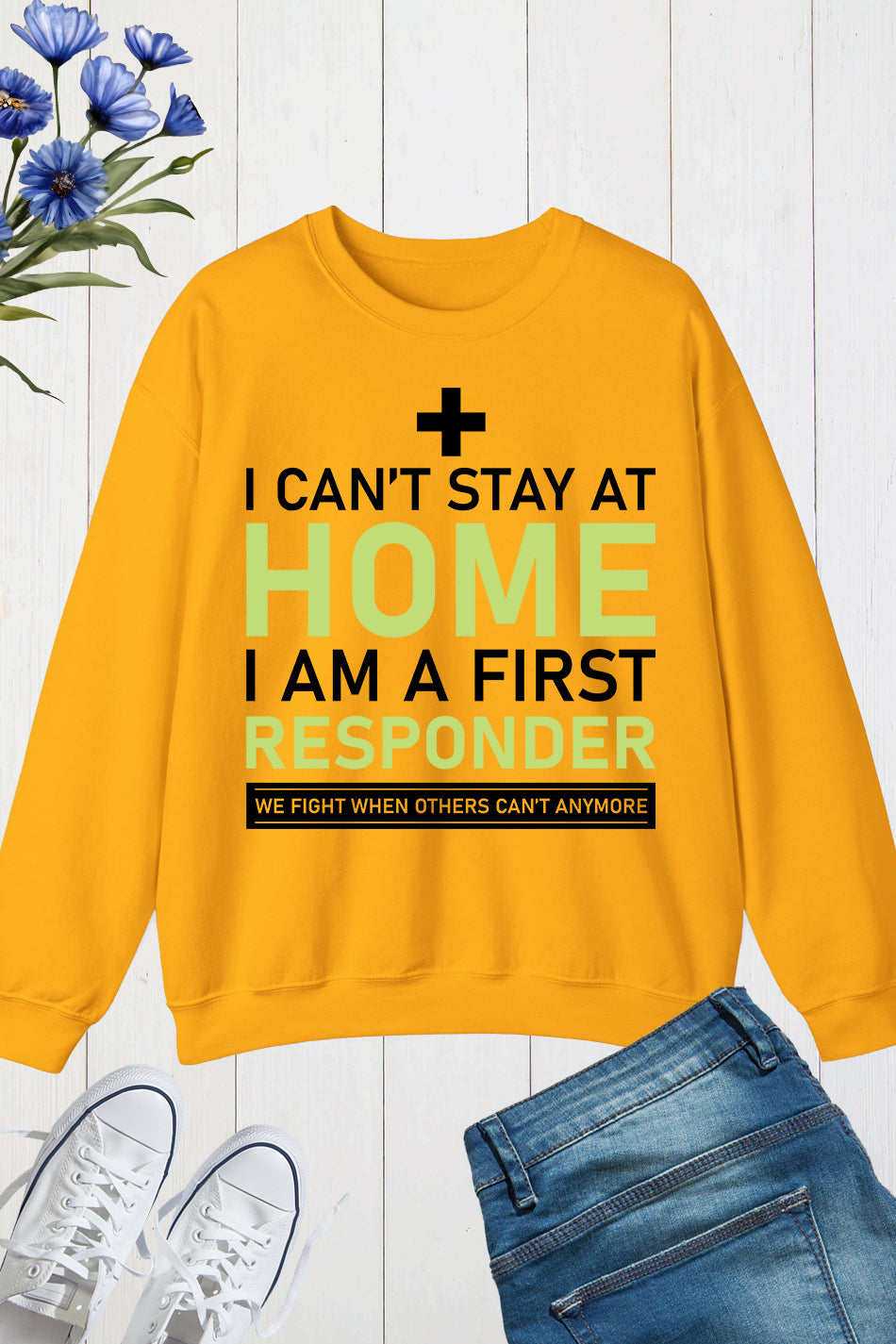 I Can't Stay Home I'm a First Responder Sweatshirt