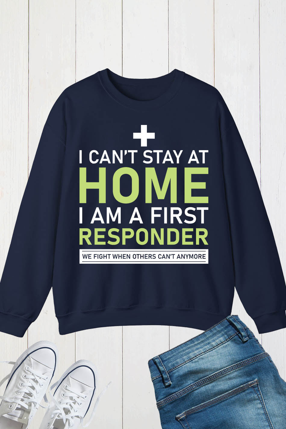 I Can't Stay Home I'm a First Responder Sweatshirt