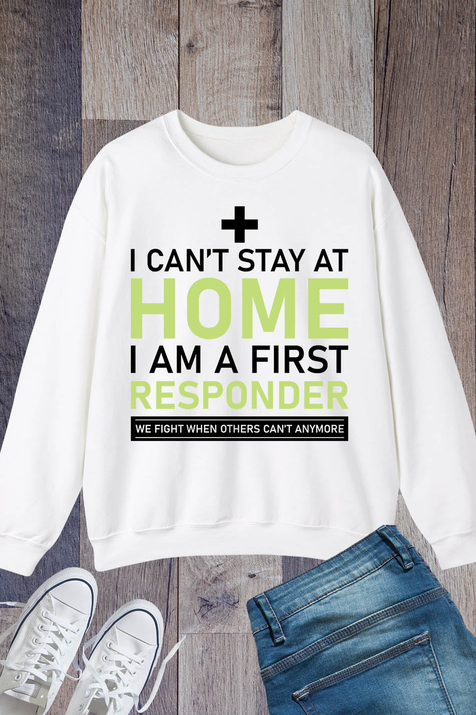 I Can't Stay Home I'm a First Responder Sweatshirt