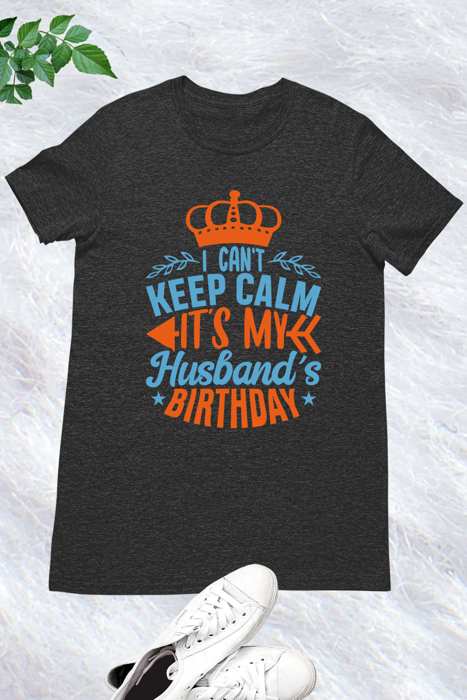 I Can't Keep Calm It's My husband's Birthday Shirt