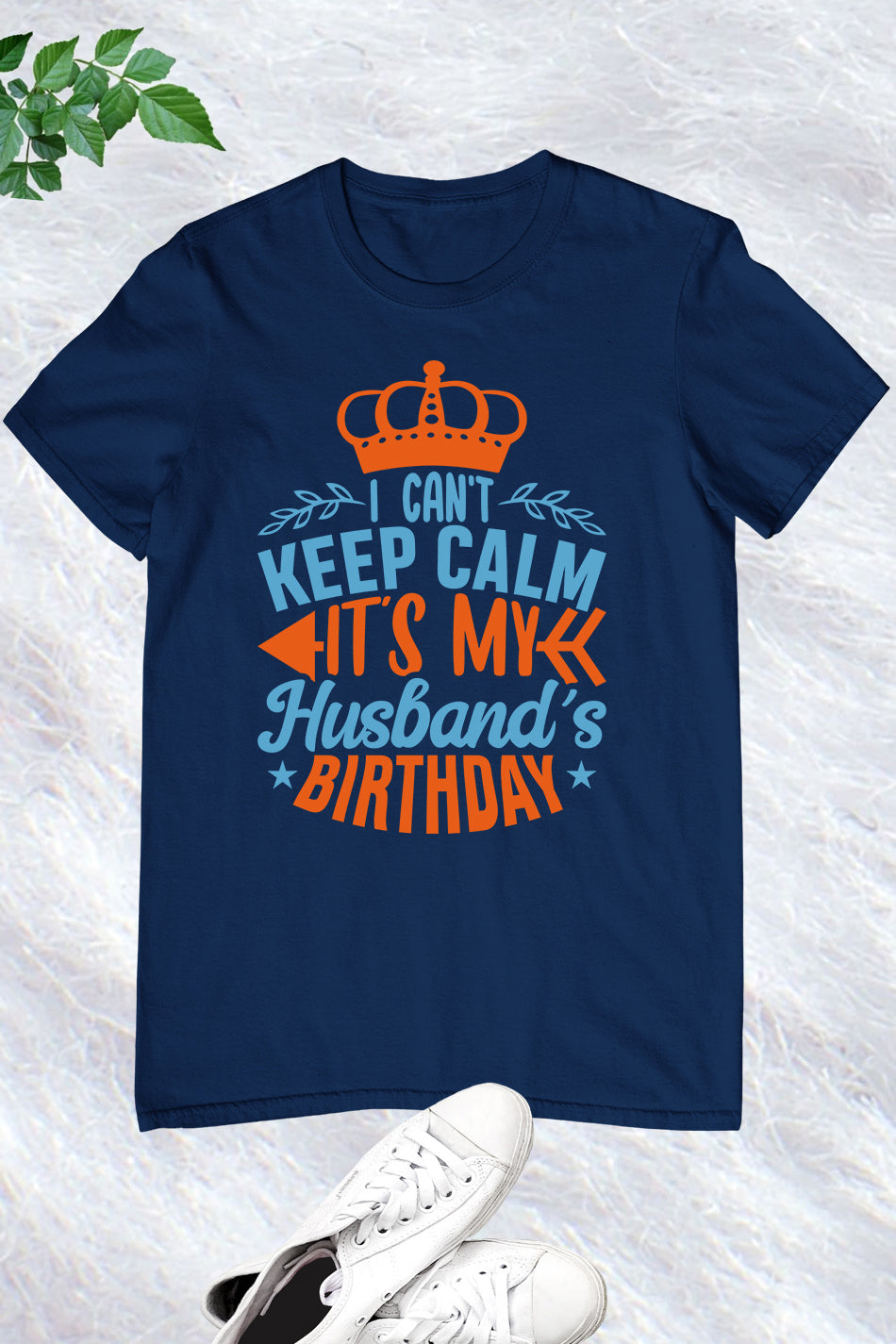 I Can't Keep Calm It's My husband's Birthday Shirt