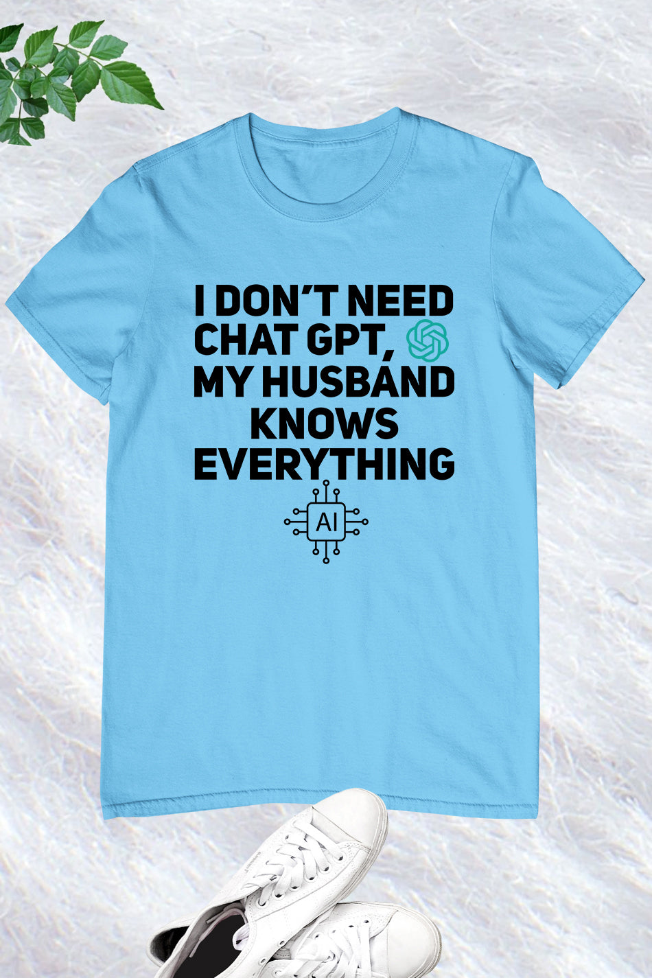 I Don't Need Chat GPT My Husband Knows Everything Women T-Shirt