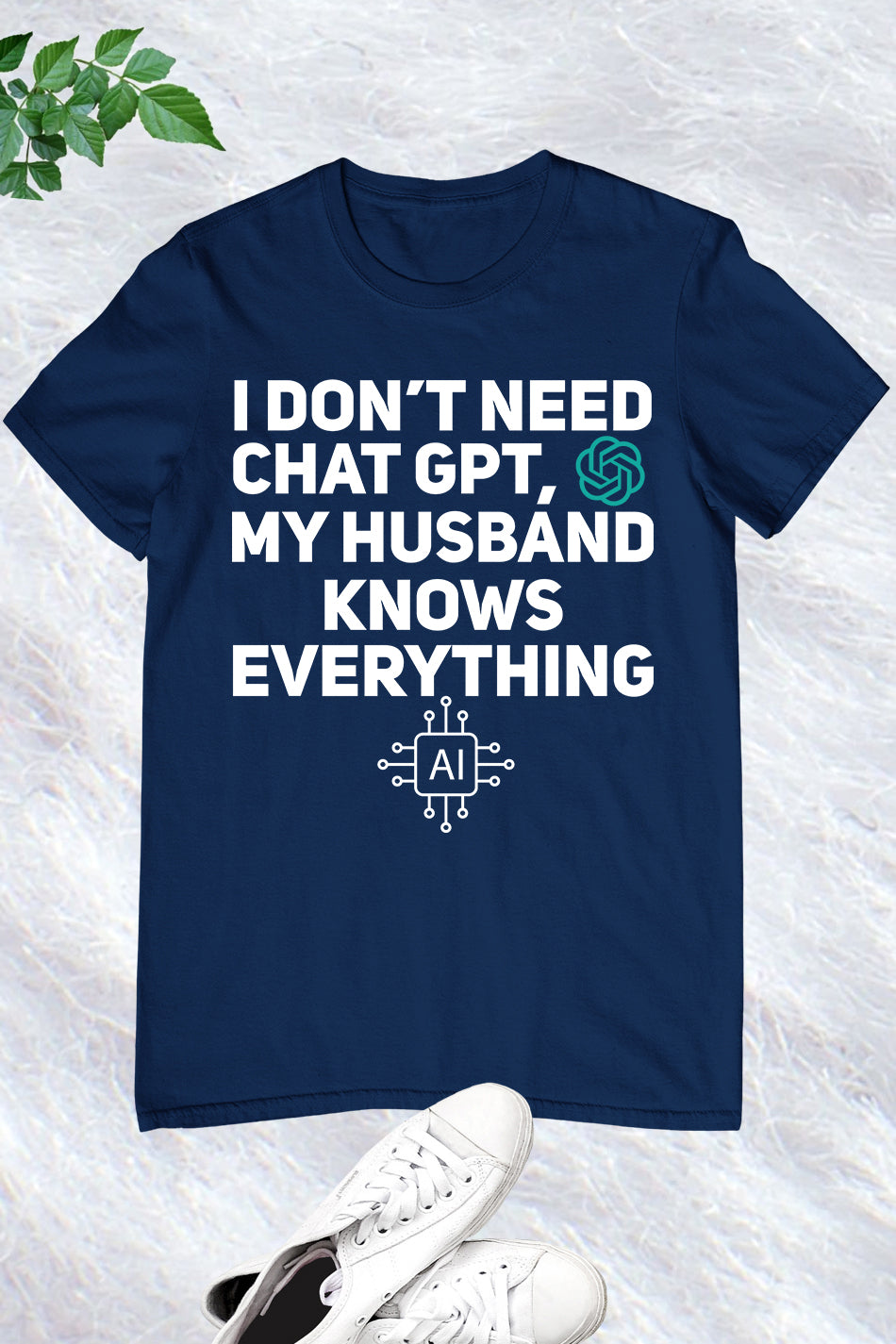 I Don't Need Chat GPT My Husband Knows Everything Women T-Shirt