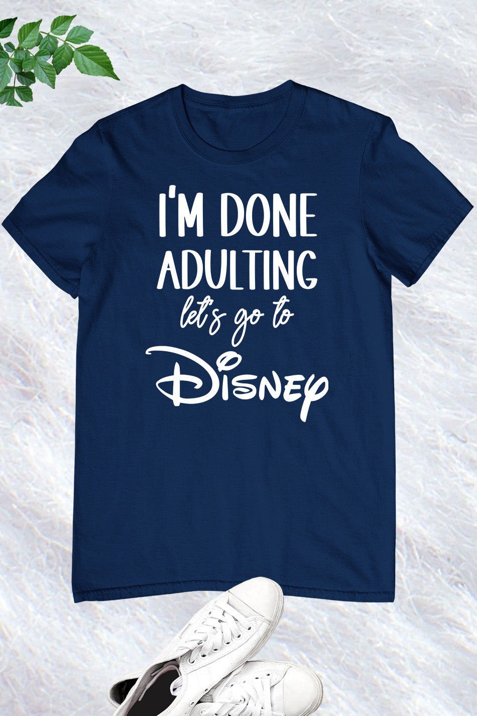 I'm Done Adulting Let's Go Disney T Shirts