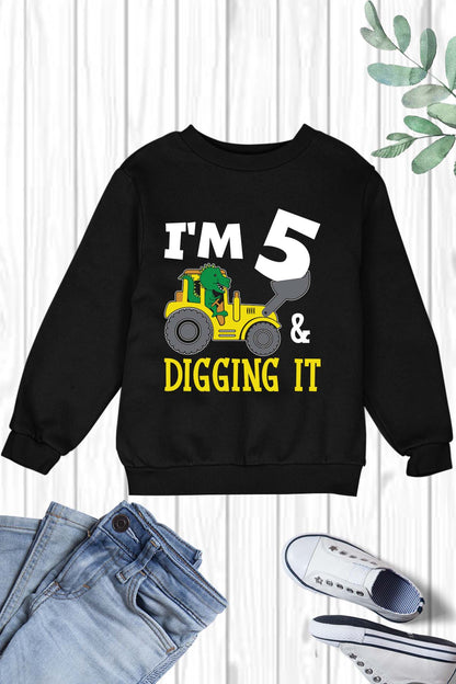 I am 5 and Digging It Sweatshirt