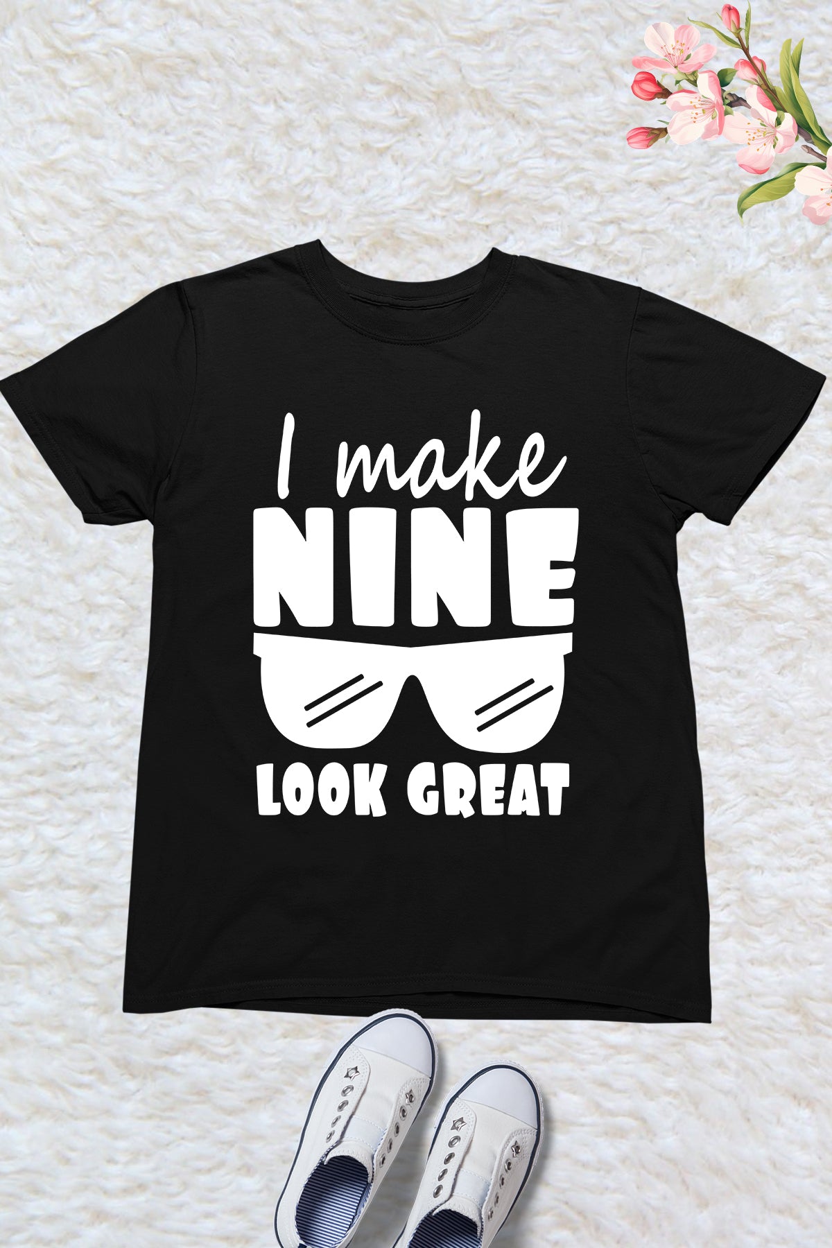 I Make Nine Look Great Birthday Shirt