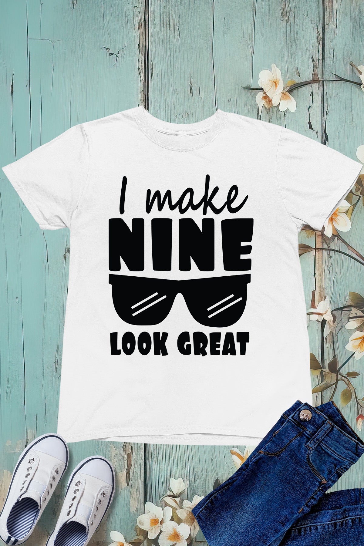 I Make Nine Look Great Birthday Shirt