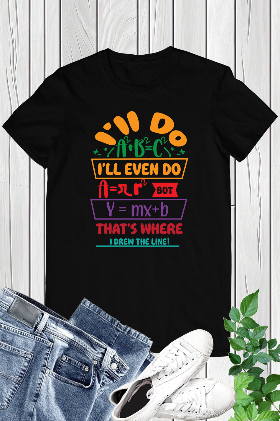 Funny Math Teacher Shirt I'll Do A2 + B2 = C2 That's Where I Draw The Line