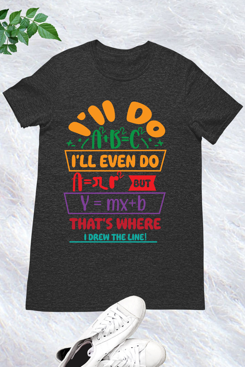 Funny Math Teacher Shirt I'll Do A2 + B2 = C2 That's Where I Draw The Line