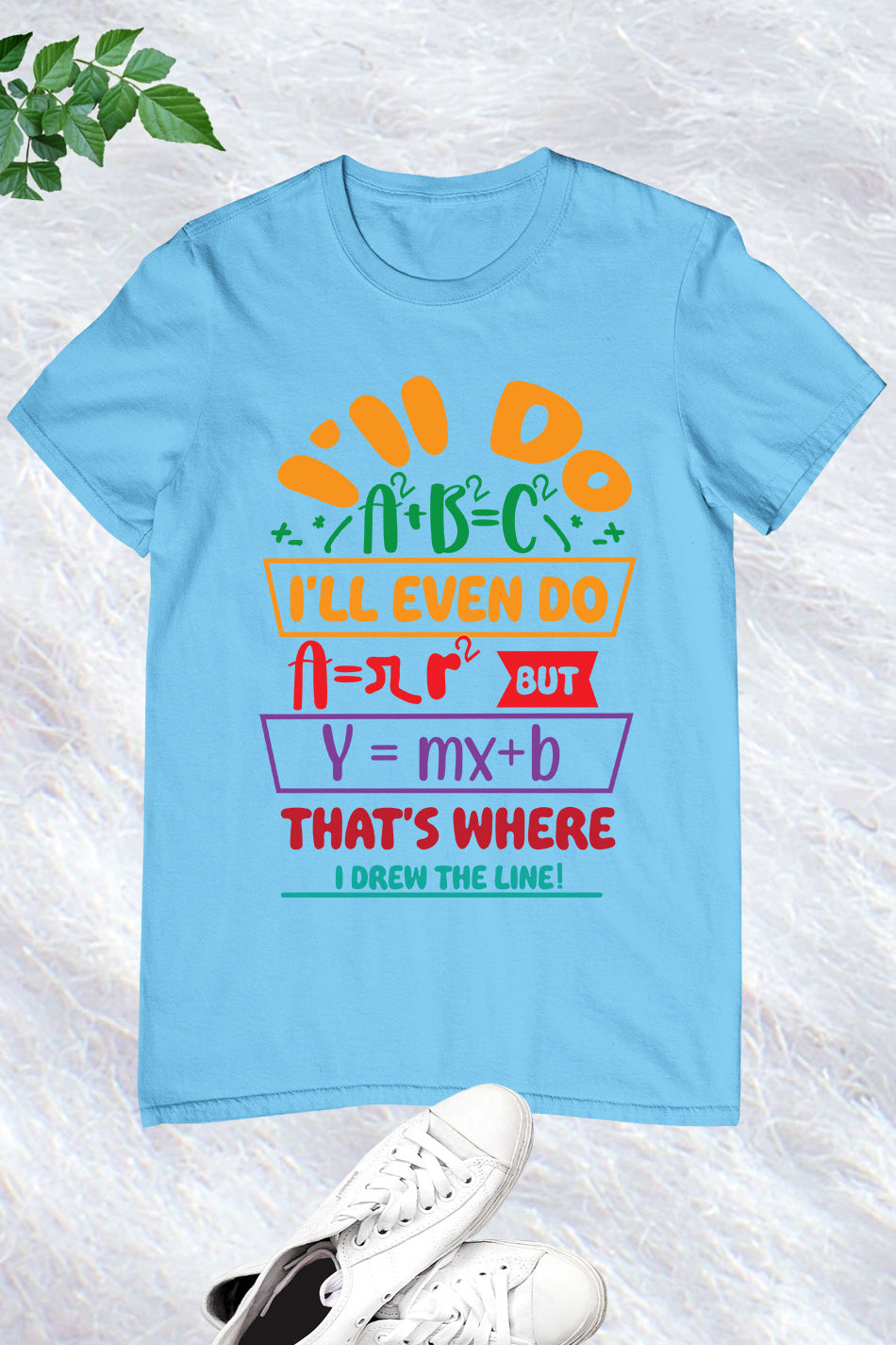 Funny Math Teacher Shirt I'll Do A2 + B2 = C2 That's Where I Draw The Line