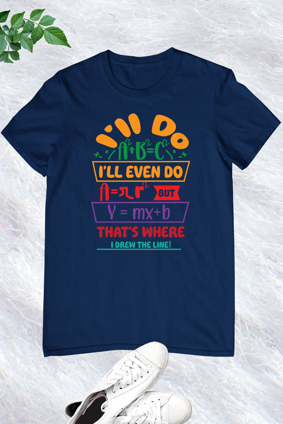 Funny Math Teacher Shirt I'll Do A2 + B2 = C2 That's Where I Draw The Line