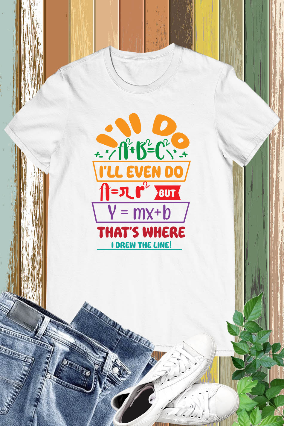 Funny Math Teacher Shirt I'll Do A2 + B2 = C2 That's Where I Draw The Line