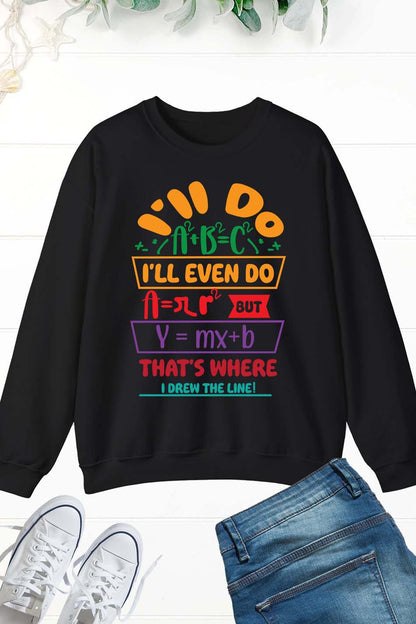 Funny Math Teacher Sweatshirt I'll Do A2 + B2 = C2 That's Where I Draw The Line Sweatshirt