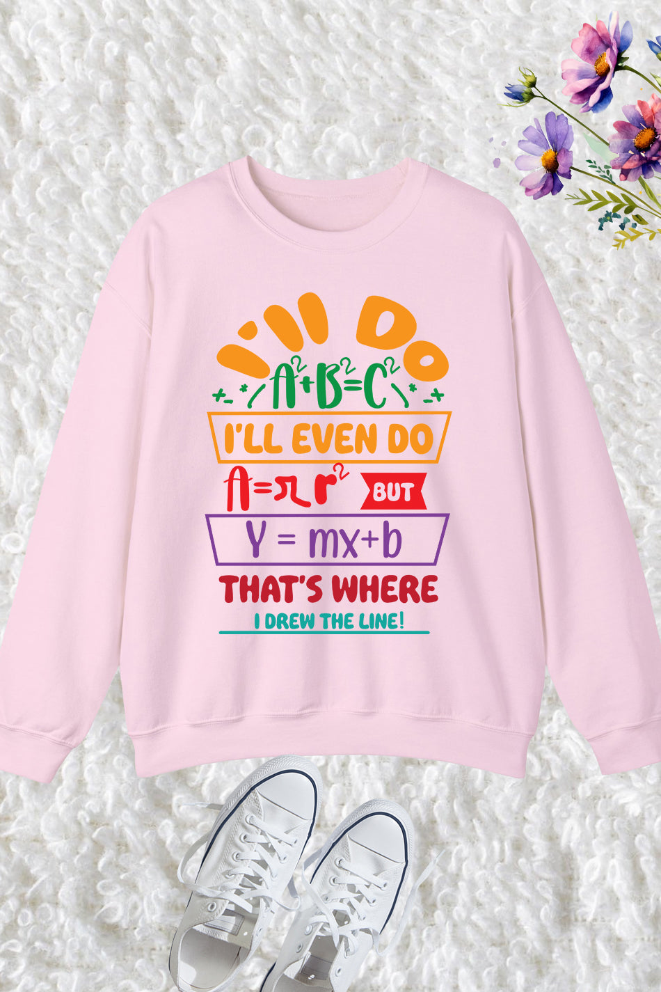 Funny Math Teacher Sweatshirt I'll Do A2 + B2 = C2 That's Where I Draw The Line Sweatshirt