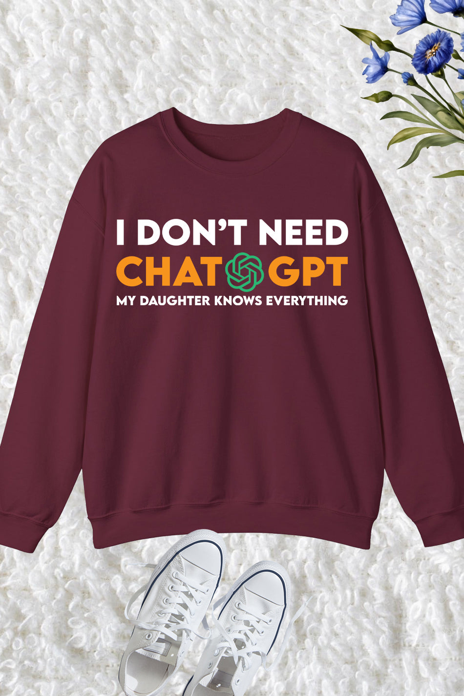 I Don't Need ChatGpt My Daughter Know Everything Sweatshirt