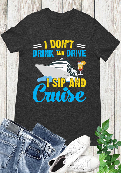 I Don't Drink and Drive Sip and Cruise Vacation Funny Shirts