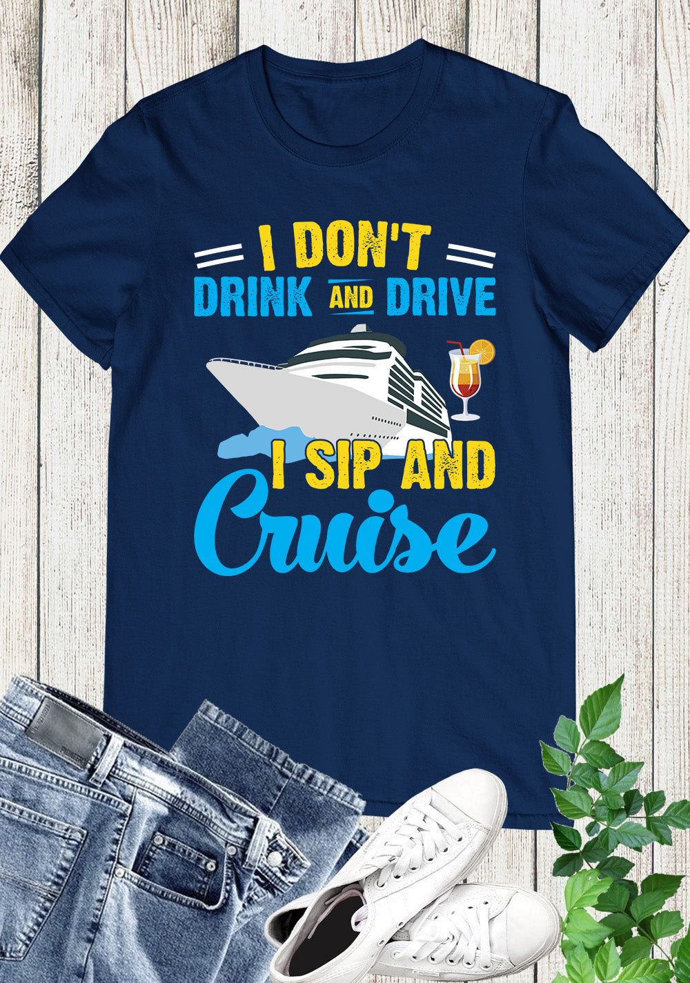 I Don't Drink and Drive Sip and Cruise Vacation Funny Shirts