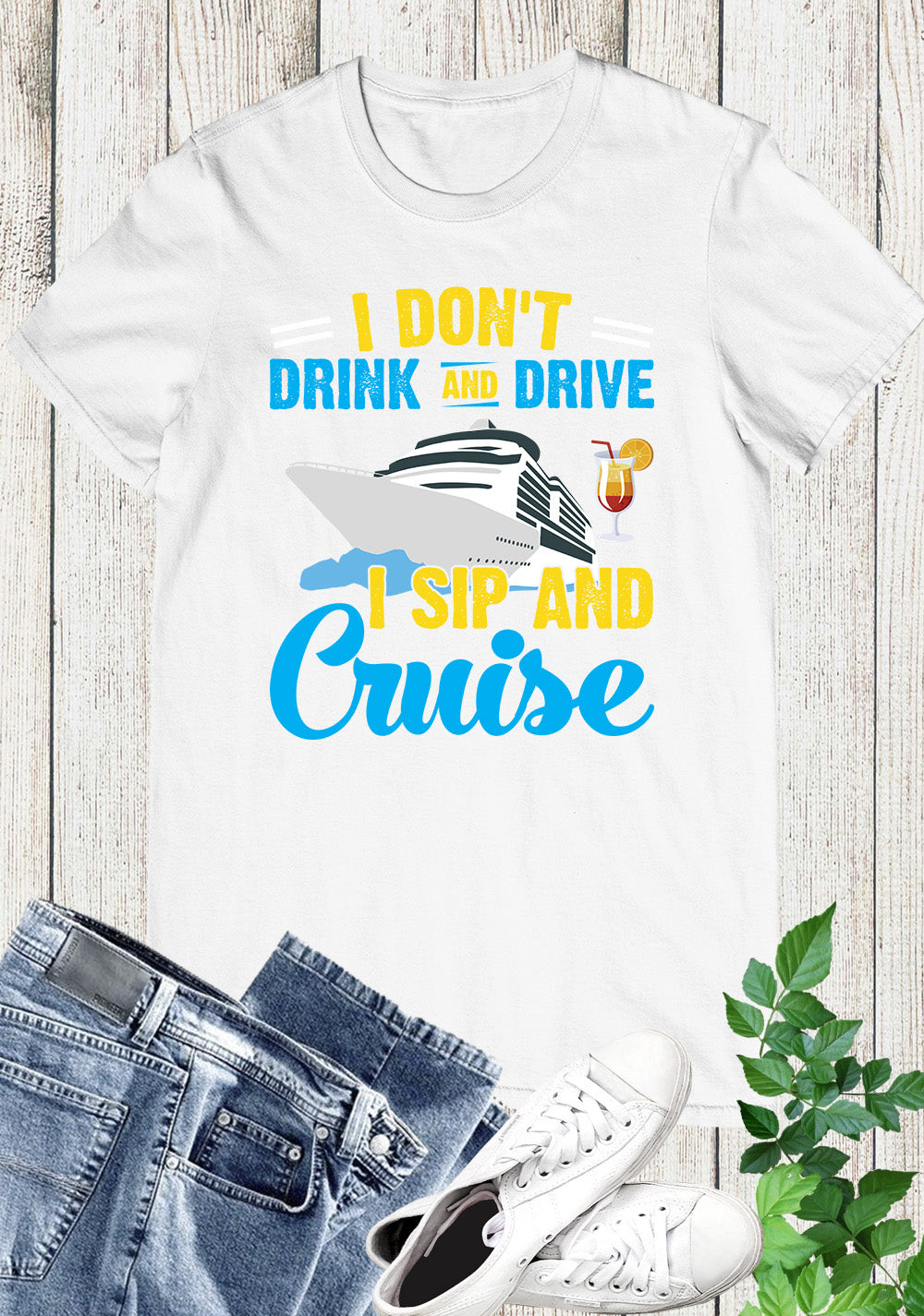 I Don't Drink and Drive Sip and Cruise Vacation Funny Shirts