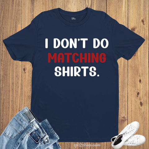 I Don't Do Matching Shirts, Husband and Wife Shirts, Valentine's