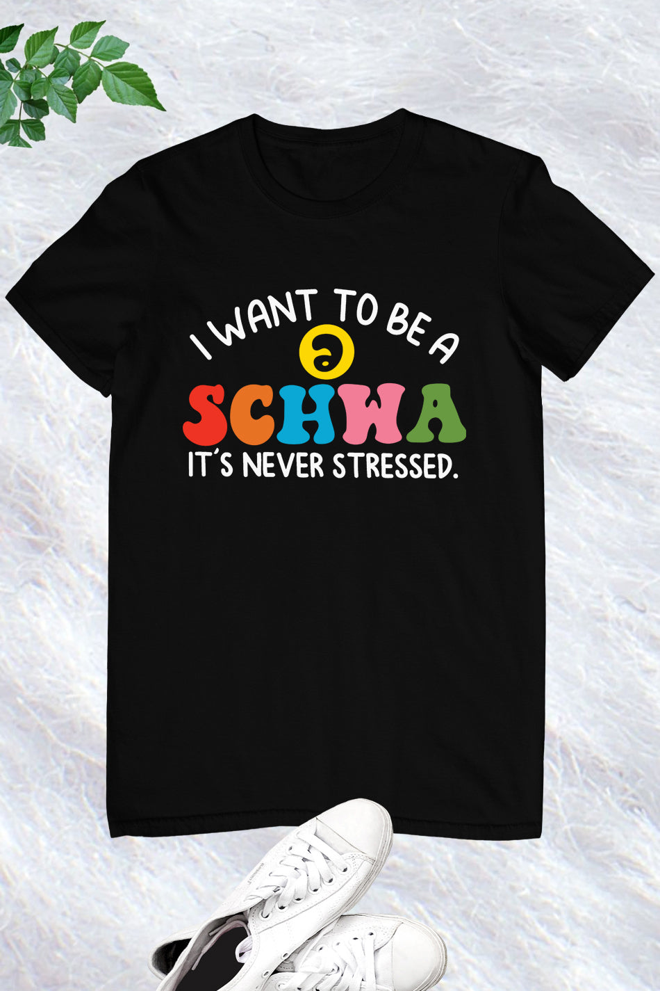 I Want to be a SCHWA It's Never Stressed Shirt