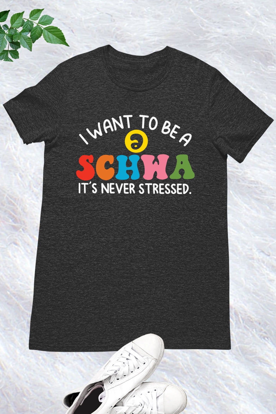 I Want to be a SCHWA It's Never Stressed Shirt