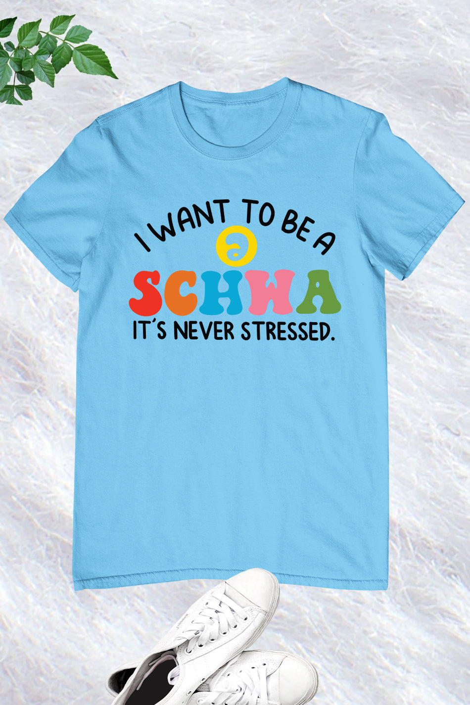 I Want to be a SCHWA It's Never Stressed Shirt