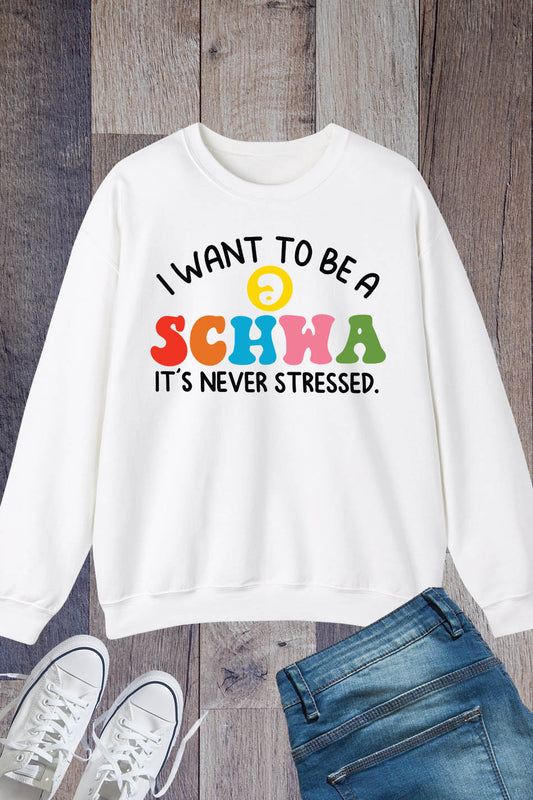 I Want to be a SCHWA It's Never Stressed Sweatshirt