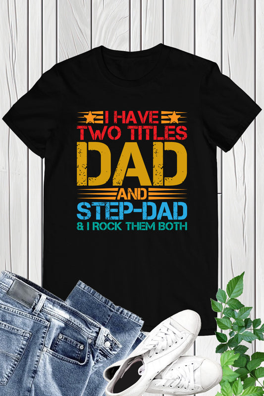 I Have Two Titles Dad & Step-Dad Rock Them Both Shirt