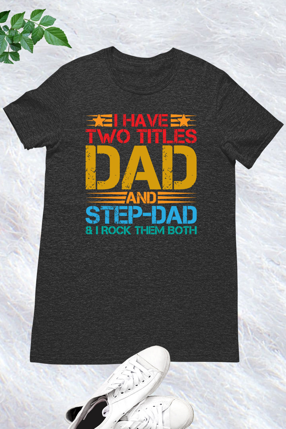 I Have Two Titles Dad & Step-Dad Rock Them Both Shirt