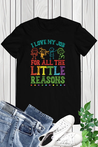 I Love My Job for All the Little Reasons Funny Teacher Shirt