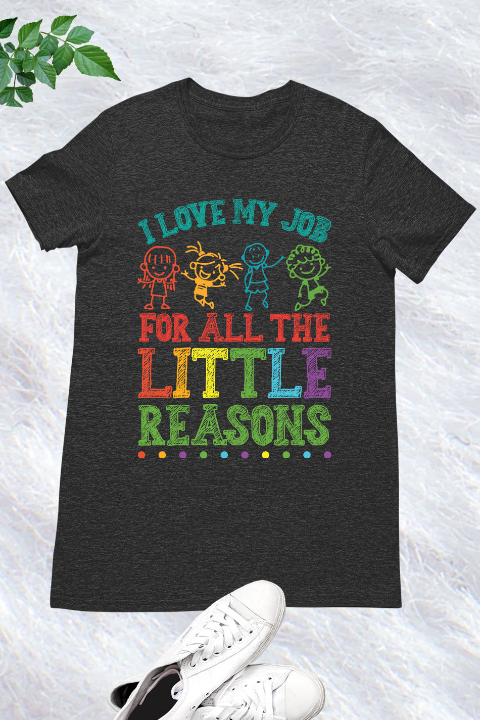 I Love My Job for All the Little Reasons Funny Teacher Shirt